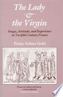 The lady & the Virgin image, attitude, and experience in twelfth-century France /