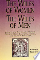 The wiles of women/the wiles of men Joseph and Potiphar's wife in ancient Near Eastern, Jewish, and Islamic folklore /