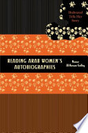 Reading Arab women's autobiographies Shahrazad tells her story /