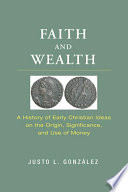 Faith and wealth : a history of early Christian ideas on the origin, significance, and use of money /