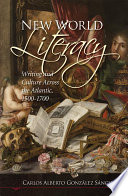 New world literacy writing and culture across the Atlantic, 1500-1700 /