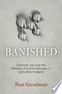 Banished common law and the rhetoric of social exclusion in early New England /