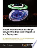 iPhone With Microsoft Exchange Server 2010 business integration and deployment /