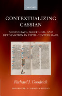 Contextualizing Cassian aristocrats, asceticism, and reformation in fifth-century Gaul /