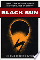 Black sun Aryan cults, Esoteric Nazism, and the politics of identity /