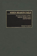 When reason fails portraits of armies at war : America, Britain, Israel, and the future /