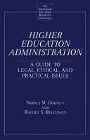 Higher education administration a guide to legal, ethical, and practical issues /