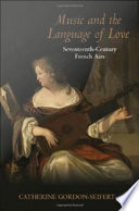 Music and the language of love seventeenth-century French airs /