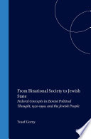 From binational society to Jewish state federal concepts in Zionist political thought, 1920-1990, and the Jewish people /
