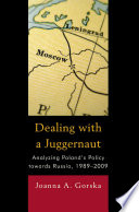 Dealing with a juggernaut analyzing Poland's policy towards Russia, 1989-2009 /