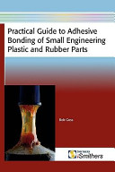 Practical guide to adhesive bonding of small engineering plastic and rubber parts