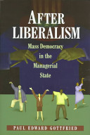 After liberalism mass democracy in the managerial state /