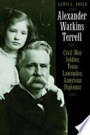 Alexander Watkins Terrell Civil War soldier, Texas lawmaker, American diplomat /