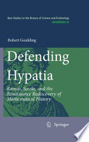 Defending Hypatia Ramus, Savile, and the Renaissance Rediscovery of Mathematical History /