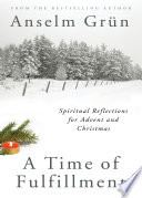 A time of fulfillment : spiritual reflections for Advent and Christmas /