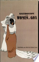 Kaleidoscope of women in Goa 1510-1961 /