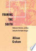 Framing the South Hollywood, television, and race during the Civil Rights struggle /