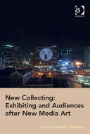 New collecting : exhibiting and audiences after new media art /