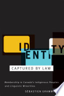 Identity captured by law membership in Canada's indigenous peoples and linguistic minorities /