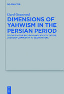 Dimensions of Yahwism in the Persian period : studies in the religion and society of the Judaean community at Elephantine /