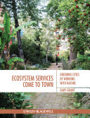 Ecosystem services come to town greening cities by working with nature /