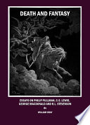 Death and fantasy essays on Philip Pullman, C.S. Lewis, George MacDonald and R.L. Stevenson /