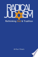 Radical Judaism rethinking God and tradition /