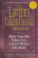 The lawyer's career change handbook : more than 300 things you can do with a law degree /