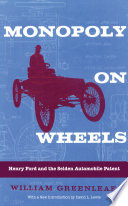 Monopoly on wheels Henry Ford and the Selden automobile patent /