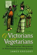 Of Victorians and vegetarians the vegetarian movement in nineteenth-century Britain /