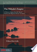The mikado's empire a history of Japan from the age of the Gods to the Meiji era (660 BC-AD 1872) /