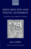 John Skelton and poetic authority defining the liberty to speak /
