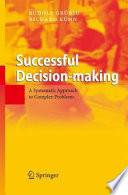 Successful Decision-making A Systematic Approach to Complex Problems /
