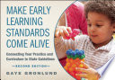 Make early learning standards come alive : connecting your practice and curriculum to state guidelines /