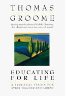 Educating for life : a spiritual vision for every teacher and parent /