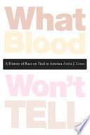 What blood won't tell a history of race on trial in america /