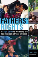 Fathers' rights a legal guide to protecting the best interests of your children /