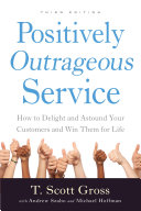 Positively outrageous service how to delight and astound your customers and win them for life /