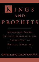 Kings & prophets monarchic power, inspired leadership, & sacred text in biblical narrative /
