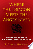 Where the dragon meets the Angry River nature and power in the People's Republic of China /