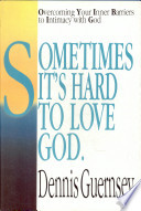 Sometimes it is hard to love God : how your past affects your relationship with God now /