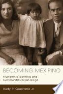 Becoming Mexipino multiethnic identities and communities in San Diego /