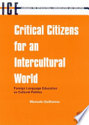 Critical citizens for an intercultural world foreign language education as cultural politics /