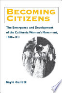 Becoming citizens the emergence and development of the California women's movement, 1880-1911 /