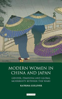 Modern women in China and Japan gender, feminism and global modernity between the wars /