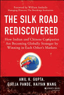 The silk road rediscovered : how Indian and Chinese companies are becoming globally stronger by winning in each other's markets /