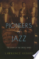 Pioneers of jazz the story of the Creole Band /