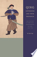 Qing governors and their provinces the evolution of territorial administration in China, 1644-1796 /