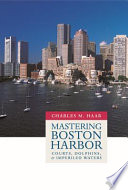 Mastering Boston Harbor courts, dolphins, and imperiled waters /