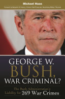 George W. Bush, war criminal? the Bush administration's liability for 269 war crimes /